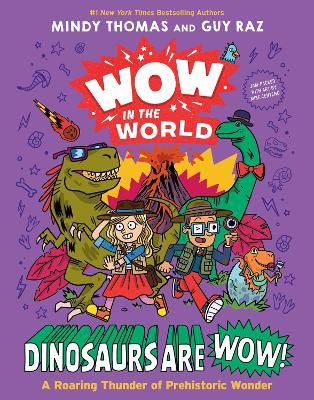 Wow in the World: Dinosaurs Are Wow!: A Roaring Thunder of Prehistoric Wonder - Mindy Thomas,Guy Raz - cover
