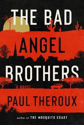 THE BAD ANGEL BROTHERS - PAUL THEROUX - cover