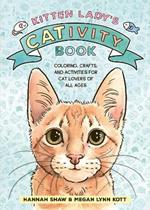 Kitten Lady's CATivity Book: Coloring, Crafts, and Activities for Cat Lovers of All Ages