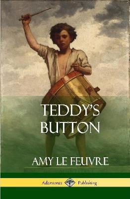 Teddy's Button (Hardcover) - Amy Le Feuvre - cover