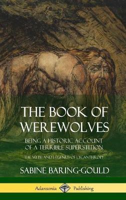 The Book of Werewolves: Being a Historic Account of a Terrible Superstition; the Myth and Legends of Lycanthropy (Hardcover) - Sabine Baring-Gould - cover