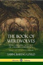 The Book of Werewolves: Being a Historic Account of a Terrible Superstition; the Myth and Legends of Lycanthropy