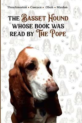The Basset Hound Whose Book Was Read By The Pope - Victoria Throckmorton,Austin Mardon,Catherine Mardon - cover