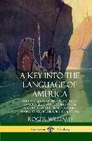 A Key into the Language of America: The First Book of Native American Languages, Dating to 1643 - With Accounts of the Tribes' Culture, Wars, Folklore, History, Traditions (Hardcover)