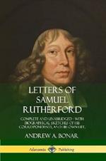 Letters of Samuel Rutherford: Complete and Unabridged, with biographical sketches of his correspondents, and of his own life