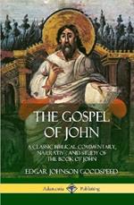 The Gospel of John: A Classic Biblical Commentary, Narrative and Study of the Book of John (Hardcover)