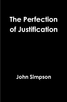 The Perfection of Justification - John Simpson - cover