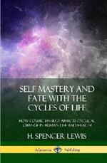 Self Mastery and Fate with the Cycles of Life: How Cosmic Energy Affects Cyclical Change in Human Life and Health (Hardcover)