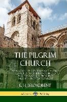 The Pilgrim Church: An Account of Continuance Through Centuries of Christian Churches Practising Biblical Principles Taught in the New Testament (Hardcover)