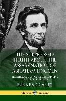 The Suppressed Truth About the Assassination of Abraham Lincoln: The Religious Conspiracy Surrounding the President's Murder (Hardcover) - Burke McCarty - cover