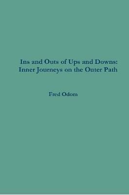 Ins and Outs of Ups and Downs: Inner Journeys on the Outer Path - Fred Odom - cover