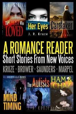 A Romance Reader: Short Stories From New Voices - J R Kruze,S H Marpel,C C Brower - cover