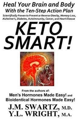Keto Smart!: Heal Your Brain and Body With the Ten-Step Action Plan Scientifically Proven to Prevent or Reverse Obesity, Memory Loss, Alzheimer's, Diabetes, Autoimmunity, Cancer, and Heart Disease - Y L Wright M a,J M Swartz - cover