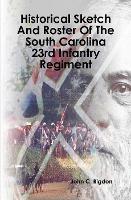 Historical Sketch And Roster Of The South Carolina 23rd Infantry Regiment - John C Rigdon - cover