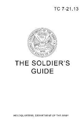 TC 7-21.13 The Soldier's Guide - Headquarters Department of the Army - cover