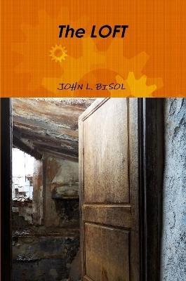 The LOFT - John L Bisol - cover