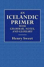 An Icelandic Primer - With Grammar, Notes, and Glossary