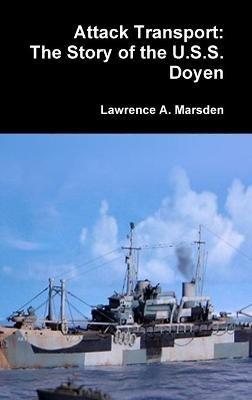 Attack Transport: The Story of the U.S.S. Doyen - Lawrence a Marsden - cover