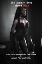 The Vampire Vixen: Tainted Blood - A Dark Tale of Supernatural Sex, Love, and Power