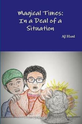 Magical Times: In a Deal of a Situation - Aj Hard - cover