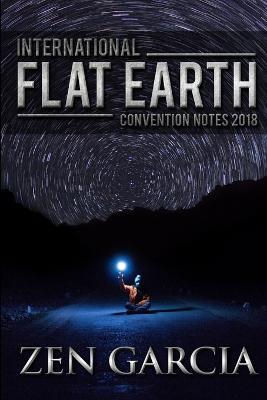 International Flat Earth Conference Notes 2018 - Zen Garcia - cover