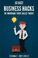 50 Easy Business Hacks to Increase Your Sales Today - Thomas Rutledge - cover