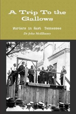 A Trip To the Gallows - Dr John McElhaney - cover
