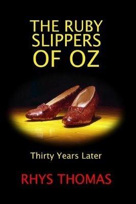 THE RUBY SLIPPERS OF OZ: Thirty Years Later - Rhys Thomas - cover