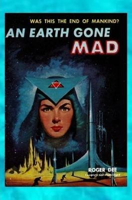 An Earth Gone Mad - Roger Dee - cover