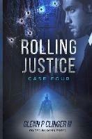 Rolling Justice - Case Four - Glenn P Clinger - cover