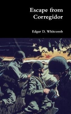 Escape from Corregidor - Edgar D Whitcomb - cover