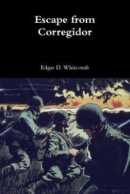 Escape from Corregidor - Edgar D Whitcomb - cover