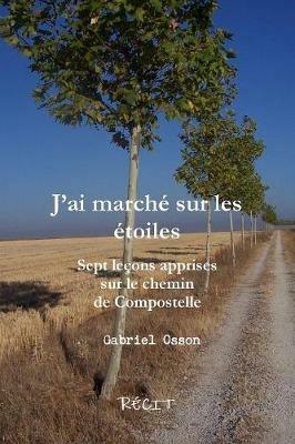 JOai marchZ sur les Ztoiles Sept leons apprises sur le chemin de Compostelle - Gabriel Osson - cover
