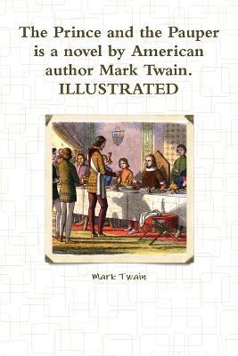 The Prince and the Pauper is a novel by American author Mark Twain. ILLUSTRATED - Mark Twain - cover