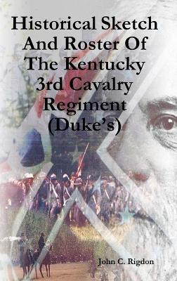 Historical Sketch And Roster Of The Kentucky 3rd Cavalry Regiment (Duke's) - John C Rigdon - cover