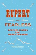 Rupert the Fearless: Bedtime Stories for Brave Children