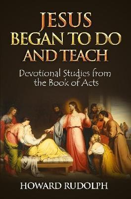 Jesus Began to Do and Teach - Howard Rudolph - cover
