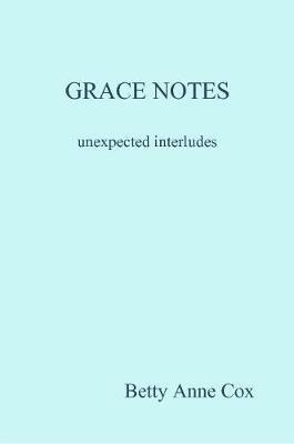 GRACE NOTES unexpected interludes - Betty Anne Cox - cover