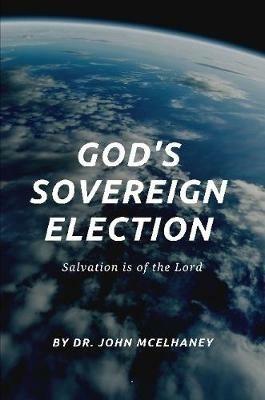 God's Sovereign Election - Dr John McElhaney - cover