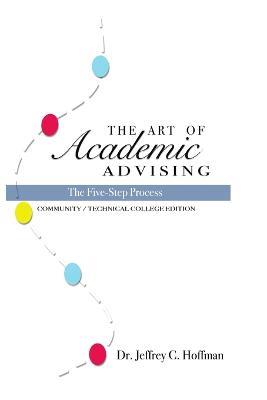 The Art of Academic Advising - The Five-Step Process of Purposeful Advising - Jeffrey Hoffman - cover