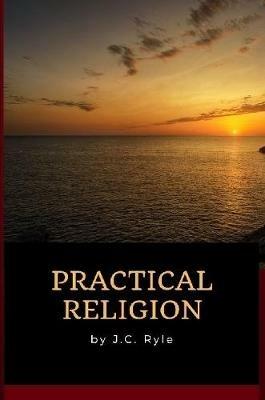 J.C. Ryle - Practical Religion - J C Ryle - cover