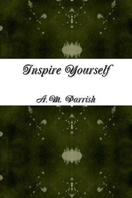 Inspire Yourself - A M Parrish - cover