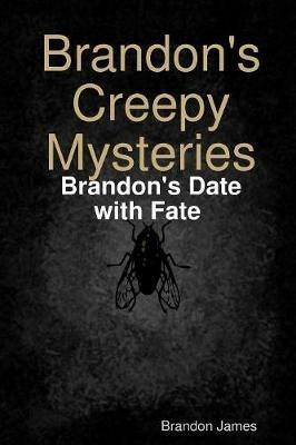 Brandon's Creepy Mysteries: Brandon's Date with Fate - Brandon James - cover
