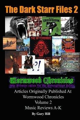 The Dark Starr Files 2: Articles Originally Published At Wormwood Chronicles Volume 2: The Music Reviews A-K - Gary Hill - cover