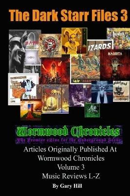 The Dark Starr Files 3: Articles Originally Published At Wormwood Chronicles Volume 3: The Music Reviews L-Z - Gary Hill - cover