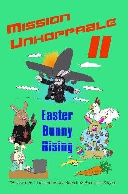Mission Unhoppable II: Easter Bunny Rising - Sarah Keyes,Hannah Keyes - cover