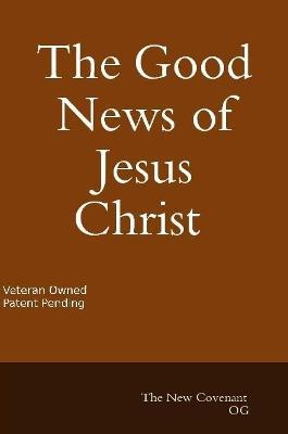 The Good News of Jesus Christ The New Covenant - Daniel Hernandez - cover