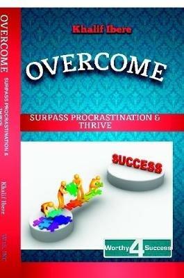 Overcome: Surpass Procrastination and Thrive - Khalif Ibere - cover