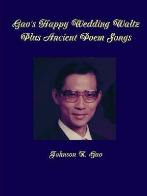 Gao's Happy Wedding Waltz Plus Ancient Poem Songs - Johnson K Gao - cover