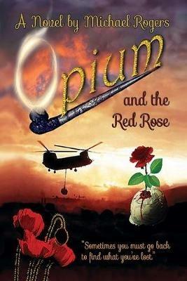 Opium and the Red Rose - Michael Rogers - cover